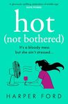 Hot Not Bothered: Don’t miss the BRAND NEW hilarious, uplifting and relatable menopause rom-com, perfect for autumn 2024 and fans of Alexandra Potter, Sophie Kinsella and Fiona Gibson!