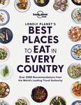 Lonely Planet's Best Places to Eat in Every Country: over 2000 recommendations from the world's leading travel authority (Lonely Planet Food)