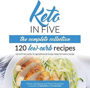 Keto in Five - The Complete Collection: 120 Low Carb Recipes. Up to 5 Net Carbs, 5 Ingredients & 5 Easy Steps for Every Recipe