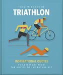 The Little Book of Triathlon: Inspirational Quotes for Everyone from the Novice to the Enthusiast: 6