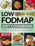 Low FODMAP Diet Cookbook - From Pain to Gain: Reclaim Joy and Transform Your Gut Health with 1800 Days of Nourishing Recipes and Expert Insights into Conquering IBS and Intestinal Distress