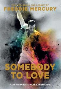 Somebody to Love: The Life, Death, and Legacy of Freddie Mercury