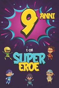 9 Anni E Già Supereroe: Diario per Bambino di 9 Anni, Quaderno e Libro da Disegno e Scrittura, Idea Regalo di Compleanno per Bambini di 9 Anni