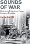 Sounds of War: Music in the British Armed Forces during the Great War (Studies in the Social and Cultural History of Modern Warfare)