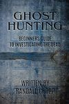 Ghost Hunting: A Beginners Guide to