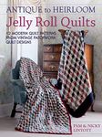 Antique to Heirloom Jelly Roll Quilts: 12 Modern Quilt Patterns from Vintage Patchwork Quilt Designs