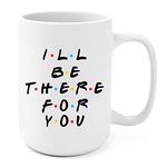 I'll Be There for You 15 Oz Novelty Coffee Mug, F.R.I.E.N.D.S Tv Show Mugs with Inspirational Quote for Men Women - Ideal Birthday Gift, Coffee Lover Gift