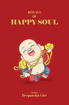 Rituals of Happy Soul: A Self-Help Guide to Unlock Your Inner Power and Transform Your Life.