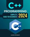 C++ Programming Complete 2024 Guide For Beginners: Mastering Modern C++ | From Basics to Advanced Applications