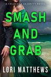 Smash and Grab: Action-Packed Thrilling Romantic Suspense (Callahan Security Series Book 2)