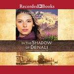 In the Shadow of Denali: The Heart of Alaska, Book 1