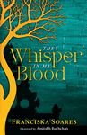 They Whisper in My Blood: A Portuguese-Indian family saga of love, lust, loss and second chances