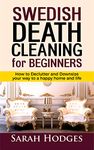 Swedish Death Cleaning for Beginners: How to Declutter and Downsize your way to a Happy Home and Life