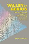 Valley of Genius: The Uncensored History of Silicon Valley, as Told by the Hackers, Founders, and Freaks Who Made It Boom