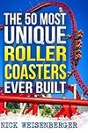 The 50 Most Unique Roller Coasters 