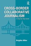 Cross-Border Collaborative Journalism: A Step-By-Step Guide