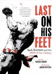 Last On His Feet: Jack Johnson and the Battle of the Century