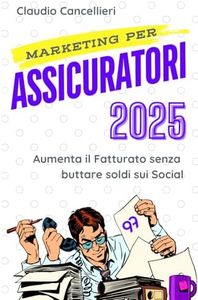 Marketing per Assicuratori 2025: Aumenta il Fatturato senza buttare soldi sui Social