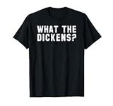 Charles Dickens Gift Shirt What The