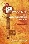 The Power of Your Subconscious Mind: Complete and Unabridged