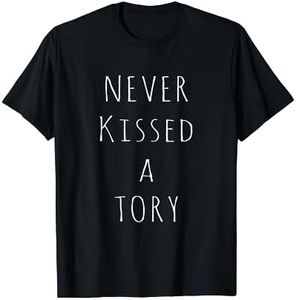 Never Kissed a Tory - Funny Anti Conservative Party T-Shirt
