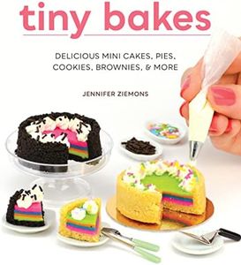 Tiny Bakes: Delicious Mini Cakes, Pies, Cookies, Brownies, and More