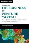 The Business of Venture Capital: The Art of Raising a Fund, Structuring Investments, Portfolio Management, and Exits (Wiley Finance)