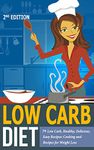 Low Carb Diet: 79 Low Carb, Healthy, Delicious, Easy Recipes: Cooking and Recipes for Weight Loss (Low Carb Meal Prep, Low Carb Instant Pot Cookbook, Weight ... Carb Cookbook for Beginners, Keto Diet 2)