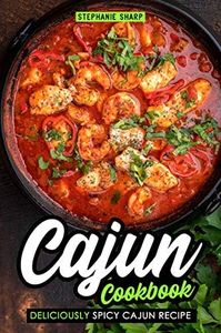 Cajun Cookbook: Deliciously Spicy Cajun Recipe