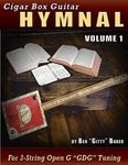 Cigar Box Guitar Hymnal Volume 1: 57 Classic Christian Hymns Arranged For 3-string GDG Cigar Box Guitars