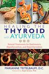 Healing the Thyroid with Ayurveda: Natural Treatments for Hashimoto's, Hypothyroidism, and Hyperthyroidism