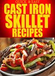 Cast Iron Skillet Recipes: Simple, Delicious, and Easy Recipes Using Your Cast Iron Skillet (Quick and Easy Series)