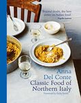 The Classic Food of Northern Italy: The trusted and essnetial award-winning Italian cookbook and recipe collection