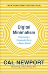 Digital Minimalism: Choosing a Focused Life in a Noisy World