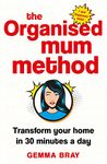 The Organised Mum Method: Transform your home in 30 minutes a day