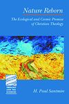 Nature Reborn: The Ecological and Cosmic Promise of Christian Theology (Theology and the Sciences)