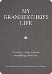 My Grandfather's Life Journal: Grandpa, I Want to Know Everything About You - Give to Your Grandfather to Fill in With His Memories and Return to You As a Keepsake