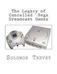 The Legacy of Cancelled Sega Dreamc