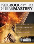 1980s Rock Rhythm Guitar Mastery: The Ultimate Guide to Powerful Rhythm Guitar & Genre-Defining Riffs (Learn How to Play Rock Guitar)