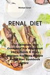 RENAL DIET: The Complete Diet Cookbook For Beginners 2021 Quick & Easy Recipes For Busy People Renal Diet Cookbook 2022