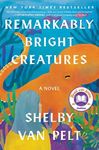 Remarkably Bright Creatures: A Nove