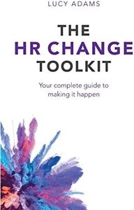The HR Change Toolkit: Your complete guide to making it happen