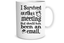 I Survived Another Meeting That Should Have Been an Email Funny Office Coffee Mug (White, 11 oz)