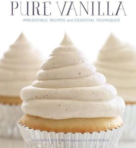 Pure Vanilla: Irresistible Recipes and Essential Techniques