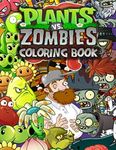 Plants And Zombies Coloring Book: Kids Coloring Books With High Quality Images Characters, Weapons, Plants and Zombies