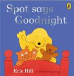 Spot Says Goodnight (Spot - Original Lift The Flap) [Board book] Hill, Eric