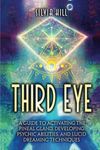 Third Eye: A Guide to Activating the Pineal Gland, Developing Psychic Abilities, and Lucid Dreaming Techniques (A Spiritual Journey)