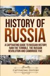 History of Russia: A Captivating Guide to Russian History, Ivan the Terrible, The Russian Revolution and Cambridge Five