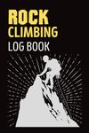 Rock Climbing Log Book: Cute Logbook Gift for Rock and Mountain Climbers and Mountaineers to Record and Track Their Climbing Activities