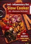 Anti - Inflammatory Diet - Slow Cooker: Anti - Inflammation Diet Recipes (Slow Cooker - Large Print)